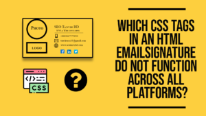 Read more about the article The 5 HTML & CSS tags that don’t work in email signatures